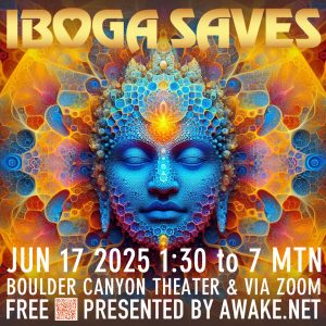 Iboga Saves: Ending Addiction Jun 17, 2025, 1:30 - 7 pm Boulder Canyon Theater and on Zoom